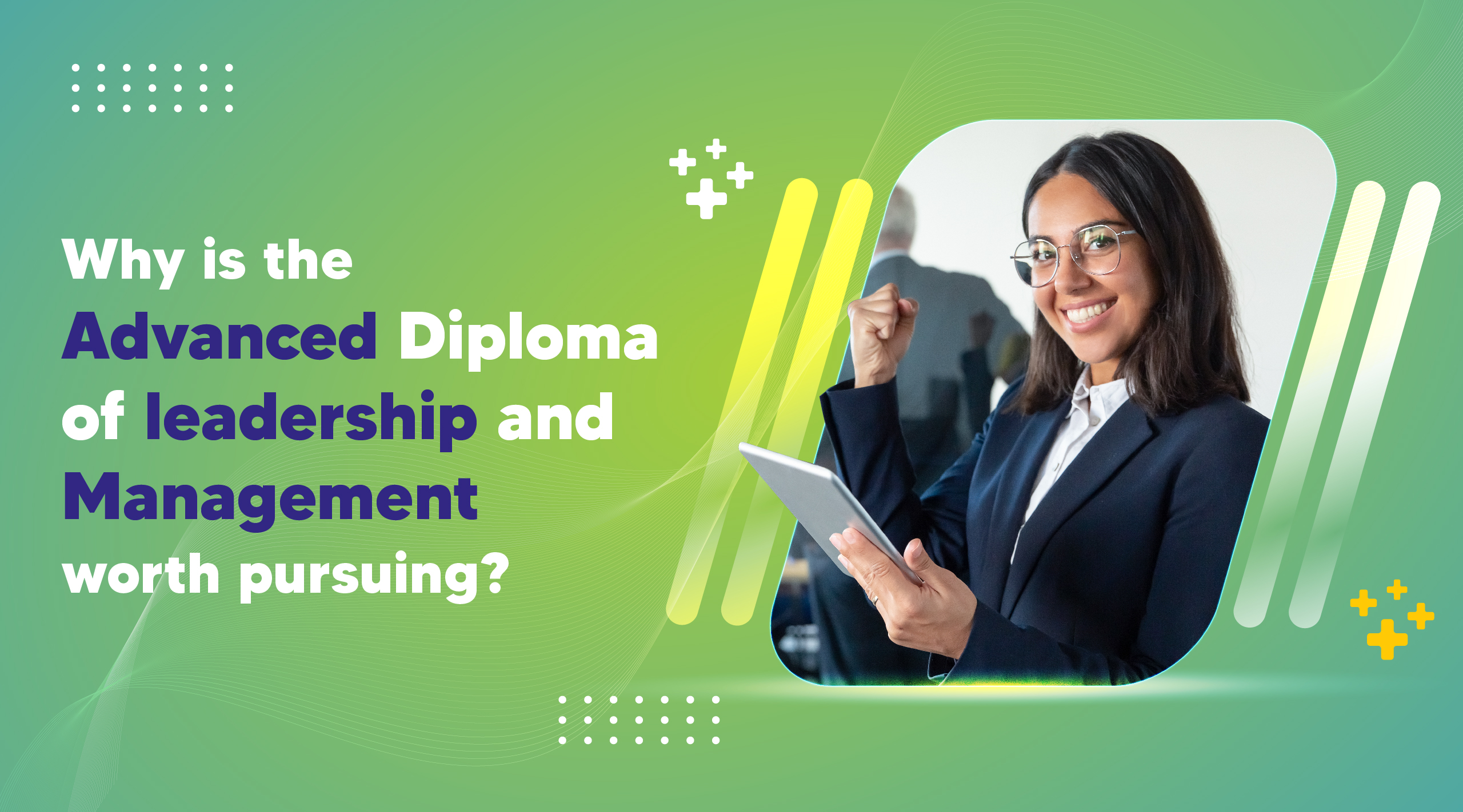 why is advanced diploma of leadership and management worth pursuing?