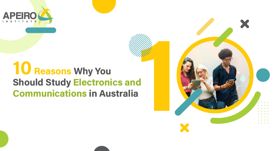 10 Reasons Why You Should Study Electronics and Communications in Australia
