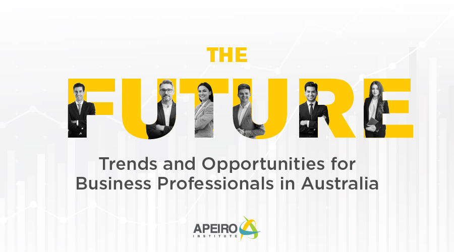 The Future Trends and Opportunities for Business Professionals in Australia 