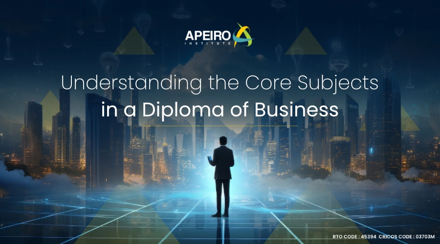 Understanding the Core Subjects in a Diploma of Business